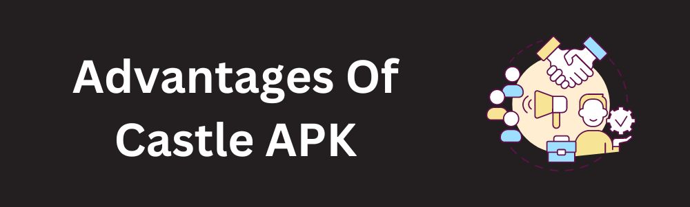 Advantages Of Castle APK