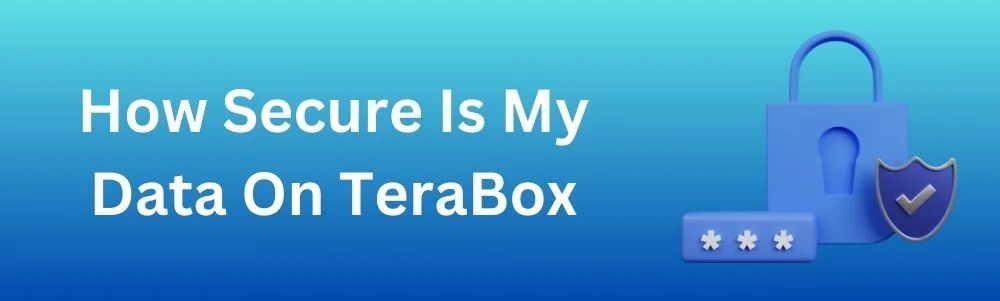 How Secure Is My Data On TeraBox
