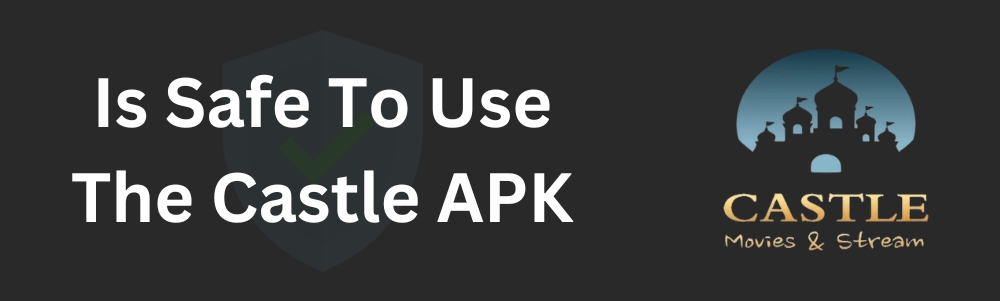 Is Safe To Use The Castle APK